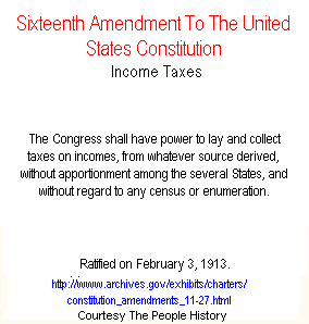 16th Amendment To The Constitution Income taxes *** The Congress shall have power to lay and collect taxes on incomes, from whatever source derived, without apportionment among the several States, and without regard to any census or enumeration ***.