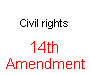14th Amendment To The Constitution Civil rights  *** Section 1. All persons born or naturalized in the United States and subject to the jurisdiction thereof, are citizens of the United States and of the State wherein they reside. No State shall make or enforce any law which shall abridge the privileges or immunities of citizens of the United States; nor shall any State deprive any person of life, liberty, or property, without due process of law; nor deny to any person within its jurisdiction the equal protection of the laws. Section 2. Representatives shall be apportioned among the several States according to their respective numbers, counting the whole number of persons in each State, excluding Indians not taxed. But when the right to vote at any election for the choice of electors for President and Vice President of the United States, Representatives in Congress, the Executive and Judicial officers of a State, or the members of the Legislature thereof, is denied to any of the male inhabitants of such State, being twenty-one years of age, and citizens of the United States, or in any way abridged, except for participation in rebellion, or other crime, the basis of representation therein shall be reduced in the proportion which the number of such male citizens shall bear to the whole number of male citizens twenty-one years of age in such State. Section 3. No person shall be a Senator or Representative in Congress, or elector of President and Vice President, or hold any office, civil or military, under the United States, or under any State, who, having previously taken an oath, as a member of Congress, or as an officer of the United States, or as a member of any State legislature, or as an executive or judicial officer of any State, to support the Constitution of the United States, shall have engaged in insurrection or rebellion against the same, or given aid or comfort to the enemies thereof. But Congress may by a vote of two-thirds of each House, remove such disability. Section 4. The validity of the public debt of the United States, authorized by law, including debts incurred for payment of pensions and bounties for services in suppressing insurrection or rebellion, shall not be questioned. But neither the United States nor any State shall assume or pay any debt or obligation incurred in aid of insurrection or rebellion against the United States, or any claim for the loss or emancipation of any slave; but all such debts, obligations and claims shall be held illegal and void. Section 5. The Congress shall have power to enforce, by appropriate legislation, the provisions of this article. *** 
