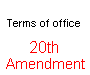 20th Amendment To The Constitution  Terms of office **** Section 1. The terms of the President and Vice President shall end at noon the 20th day of January, and the terms of Senators and Representatives at noon on the 3d day of January, of the years in which such terms would have ended if this article had not been ratified; and the terms of their successors shall then begin. Section 2. The Congress shall assemble at least once in every year, and such meeting shall begin at noon on the 3d day of January, unless they shall by law appoint a different day. Section 3. If, at the time fixed for the beginning of the term of the President, the President elect shall have died, the Vice President elect shall become President. If a President shall not have been chosen before the time fixed for the beginning of his term, or if the President elect shall have failed to qualify, then the Vice President elect shall act as President until a President shall have qualified; and the Congress may by law provide for the case wherein neither a President elect nor a Vice President elect shall have qualified, declaring who shall then act as President, or the manner in which one who is to act shall be selected, and such person shall act accordingly until a President or Vice President shall have qualified. Section 4. The Congress may by law provide for the case of the death of any of the persons from whom the House of Representatives may choose a President whenever the right of choice shall have devolved upon them, and for the case of the death of any of the persons from whom the Senate may choose a Vice President whenever the right of choice shall have devolved upon them. Section 5. Sections 1 and 2 shall take effect on the 15th day of October following the ratification of this article. Section 6. This article shall be inoperative unless it shall have been ratified as an amendment to the Constitution by the legislatures of three-fourths of the several States within seven years from the date of its submission. *** 
