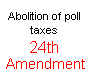 24th Amendment To The Constitution Abolition of poll taxes *** Section 1. The right of citizens of the United States to vote in any primary or other election for President or Vice President, for electors for President or Vice President, or for Senator or Representative in Congress, shall not be denied or abridged by the United States or any State by reason of failure to pay any poll tax or other tax. Section 2. The Congress shall have power to enforce this article by appropriate legislation. ****  